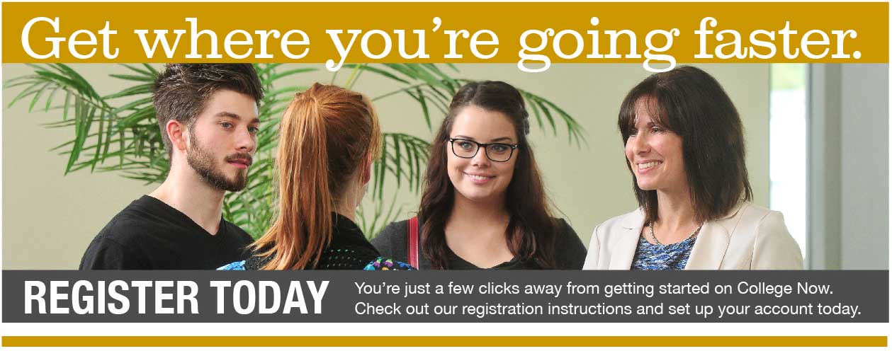 Instructor with students and the text on top: Get Where You're going Faster; and bottom text: Register Today - You’re just a few clicks away from getting started on College Now. Check out our registration instructions and set up your account today.