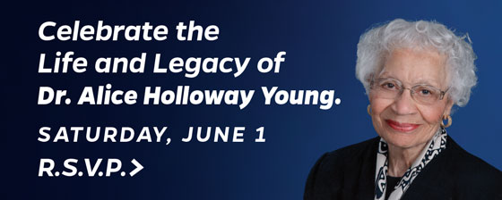 Celebrate the life and legacy of Dr. Alice Holloway Young on Saturday June 1. R.S.V.P. online