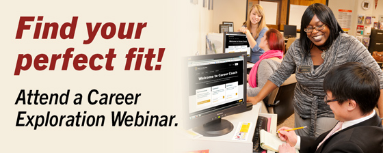 Find your perfect fit! Attend a Career Exploration Webinar.